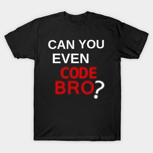 Can you even code bro? T-Shirt by findingNull